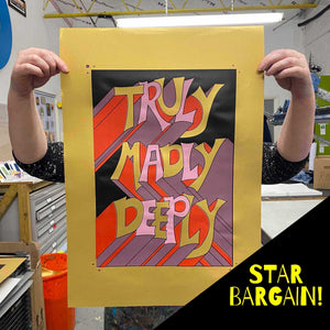 Truly, Madly, Deeply (screen print - gold) Super Seconds Sale Price!